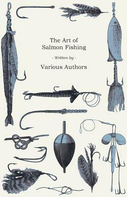 The Art of Salmon Fishing by Various Authors