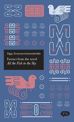 Extract from the Novel All the Fish in the Sky by Ziggy Zezsyazeoviennazabrizkie
