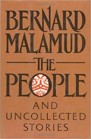 The People: And Other Uncollected Fiction by Bernard Malamud