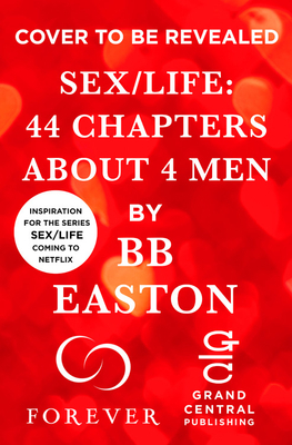 Sex/Life: 44 Chapters about 4 Men by BB Easton