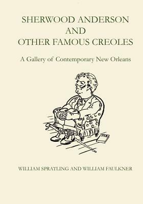 Sherwood Anderson and Other Famous Creoles: A Gallery of Contemporary New Orleans by William Spratling, William Faulkner
