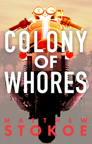 Colony of Whores by Matthew Stokoe