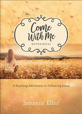 Come With Me Devotional: A Yearlong Adventure in Following Jesus by Suzanne Eller, Suzanne Eller