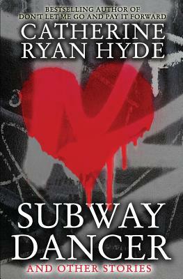 Subway Dancer and Other Stories by Catherine Ryan Hyde