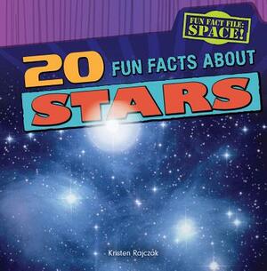 20 Fun Facts about Stars by Kristen Rajczak Nelson