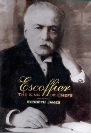 Escoffier: The King of Chefs by Kenneth James