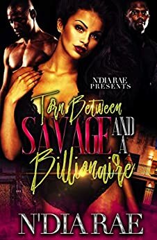 Torn Between a Savage and a Billionaire by N'Dia Rae