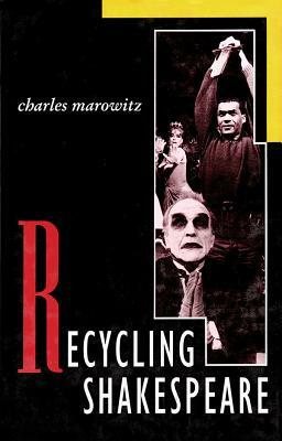 Recycling Shakespeare by Charles Marowitz