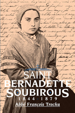 Saint Bernadette Soubirous by François Trochu, John Joyce