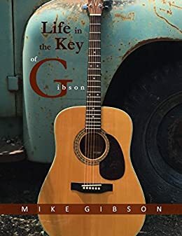 Life in the Key of Gibson by Mike Gibson