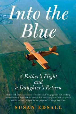 Into the Blue: A Father's Flight and a Daughter's Return by Susan Edsall