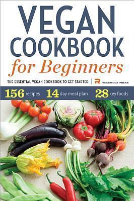 Vegan Cookbook for Beginners: The Essential Vegan Cookbook To Get Started by Callisto Media, Callisto Media