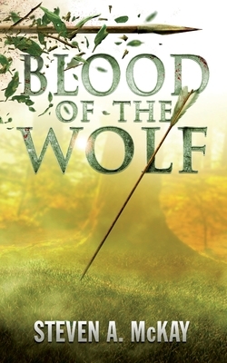 Blood of the Wolf by Steven a. McKay