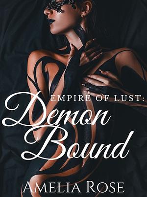 Empire Of Lust: Demon Bound by Amelia Rose