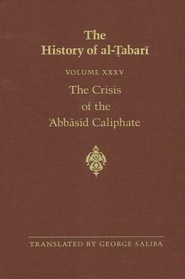 The History of Al-Tabari Vol. 35: The Crisis of the 'abbasid Caliphate: The Caliphates of Al-Musta'in and Al-Mu'tazz A.D. 862-869/A.H. 248-255 by 