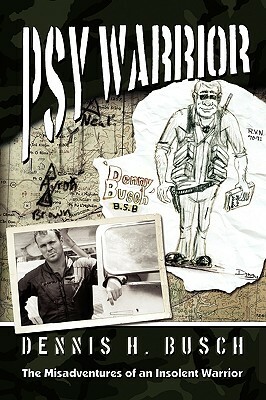 Psywarrior: The Misadventures of an Insolent Warrior by Dennis Busch
