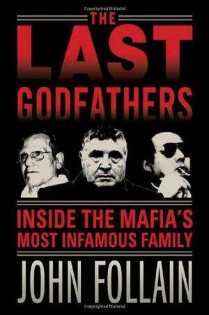 The Last Godfathers: Inside the Mafia's Most Infamous Family by John Follain