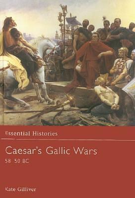 Caesar's Gallic Wars 58-50 BC by Kate Gilliver, Kate Gilliver