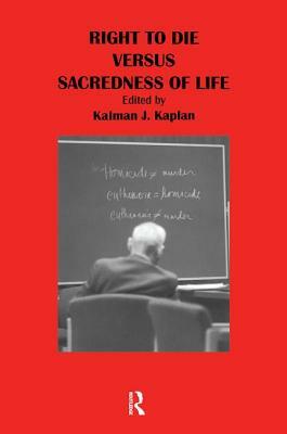 Right to Die Versus Sacredness of Life by Kalman J. Kaplan