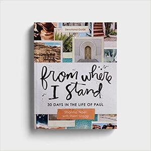 From Where I Stand: 30 Days in the Life of Paul - Devotional Guide by Sherri Gragg, Sherri Gragg, Shanna Noel, Shanna Noel