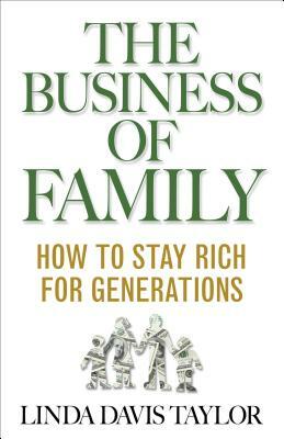 The Business of Family: How to Stay Rich for Generations by L. Taylor