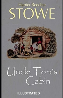 Uncle Tom's Cabin Illustrated by Harriet Beecher Stowe