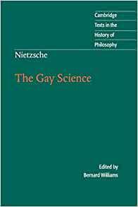 Nietzsche: The Gay Science: With a Prelude in German Rhymes and an Appendix of Songs by Friedrich Nietzsche