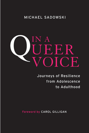 In a Queer Voice: Journeys of Resilience from Adolescence to Adulthood by Michael Sadowski