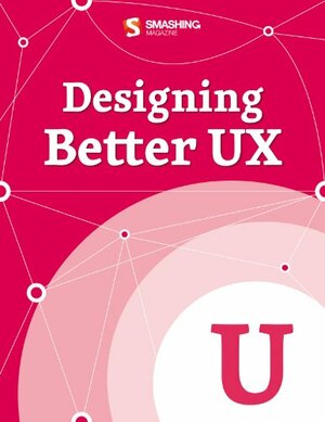 Designing Better UX by Smashing Magazine