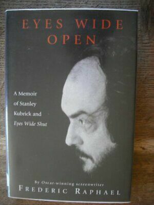 Eyes Wide Open: A Memoir Of Stanley Kubrick And Eyes Wide Shut by Frederic Raphael