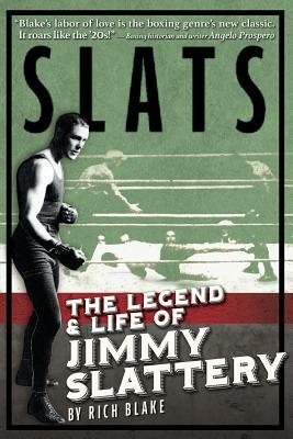 Slats: The Legend and Life of Jimmy Slattery by Rich Blake