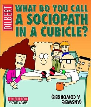 What Do You Call a Sociopath in a Cubicle? by Scott Adams