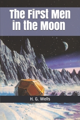 The First Men in the Moon: Large Print by H.G. Wells