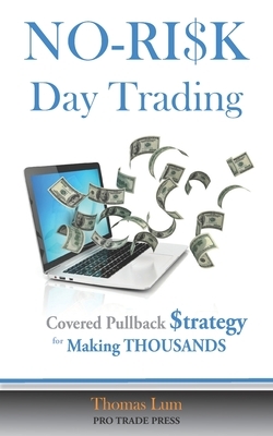 NO-RISK Day Trading: The Covered Pullback Strategy for Making THOUSANDS by Thomas Lum
