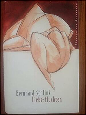 Liebesfluchten by Bernhard Schlink
