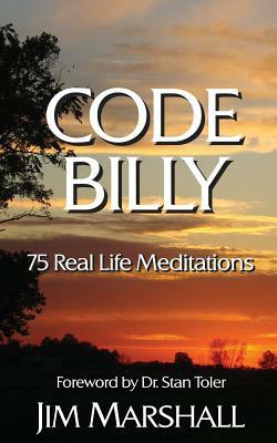 Code Billy: 75 Real Life Meditations by Jim Marshall