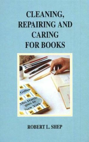 Cleaning, Repairing and Caring for Books by Robert L. Shep