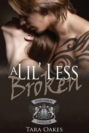 A Lil' Less Broken by Tara Oakes