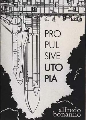 Propulsive Utopia by Alfredo M. Bonanno