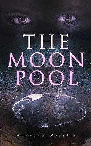 The Moon Pool: Science Fantasy Novel by A. Merritt, A. Merritt