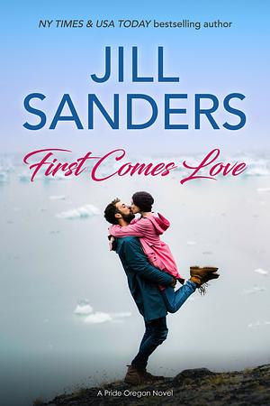 First Comes Love by Jill Sanders, Jill Sanders