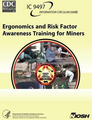 Ergonomics and Risk Factor Awareness Training for Miners by Lisa J. Steiner, Richard L. Unger, William J. Wiehagen