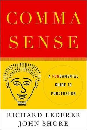 Comma Sense: A Fun-damental Guide to Punctuation by John Shore, Richard Lederer