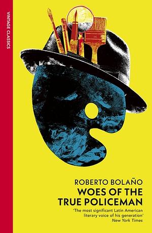 Woes of the True Policeman by Roberto Bolaño