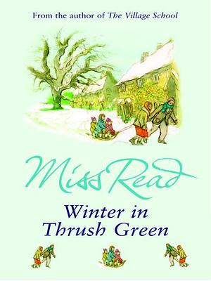 Winter in Thrush Green by Miss Read