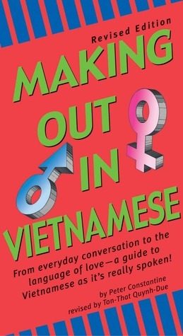 Making Out in Vietnamese: Revised Edition (Vietnamese Phrasebook) by Ton-That Quynh-Due, Peter Constantine