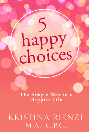 5 Happy Choices by Kristina Rienzi