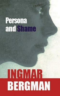 Persona and Shame: The Screenplays of Ingmar Bergman by Ingmar Bergman