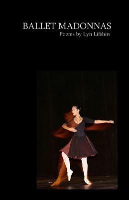 Ballet Madonnas: Poems by Lyn Lifshin by Lyn Lifshin
