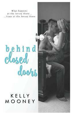 Behind Closed Doors by Kelly Mooney